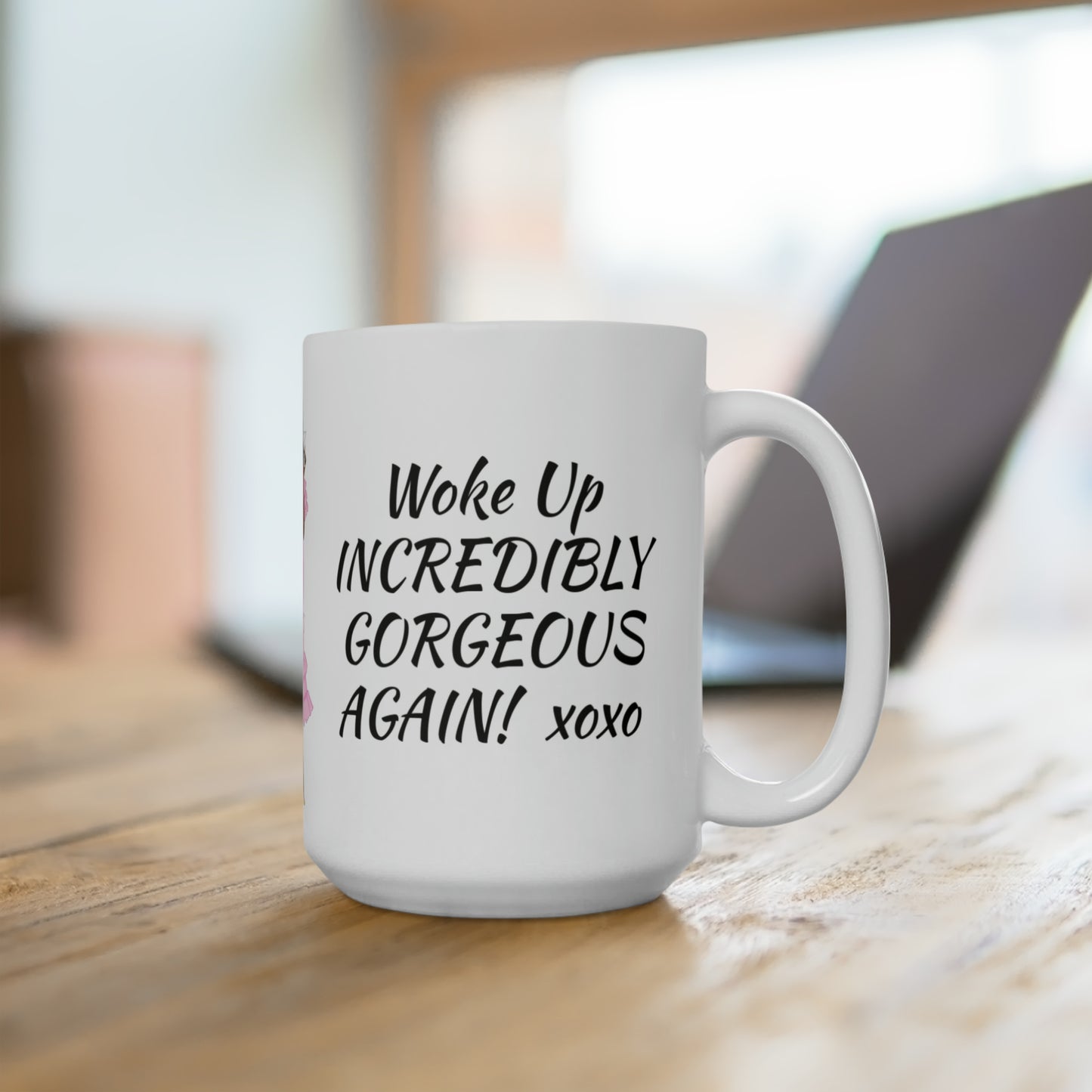 Mug #2 15oz Woke up Gorgeous ( women of color)