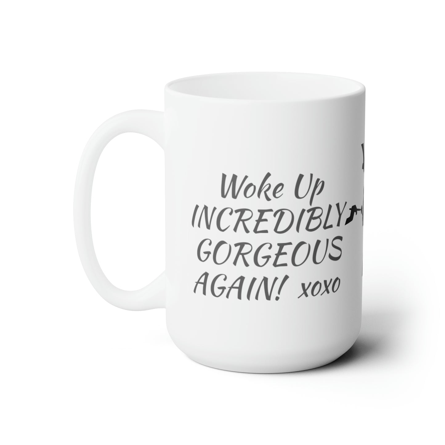 Ceramic Mug 15oz Woke up Gorgeous Again